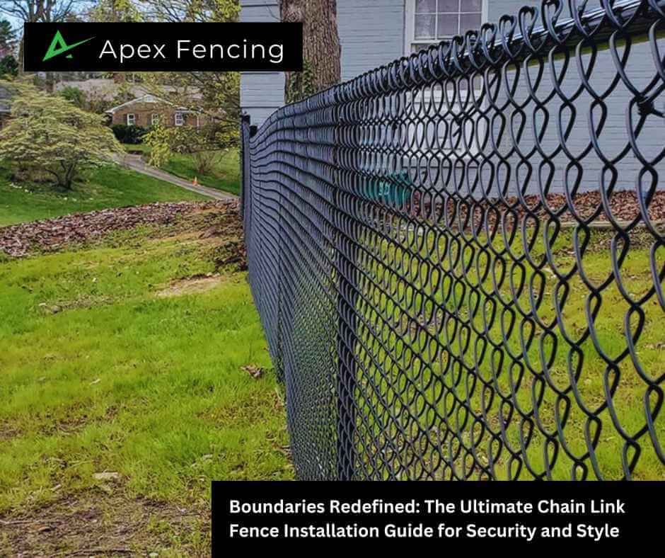 Boundaries Redefined: The Ultimate Chain Link Fence Installation Guide for Security and Style