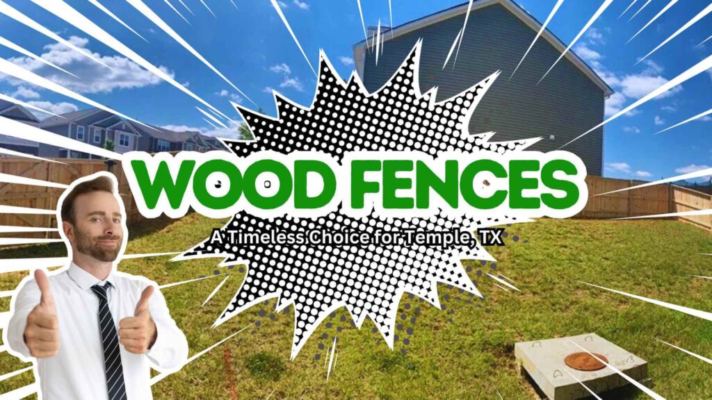 Wood Fences: A Timeless Choice for Temple, TX Residents