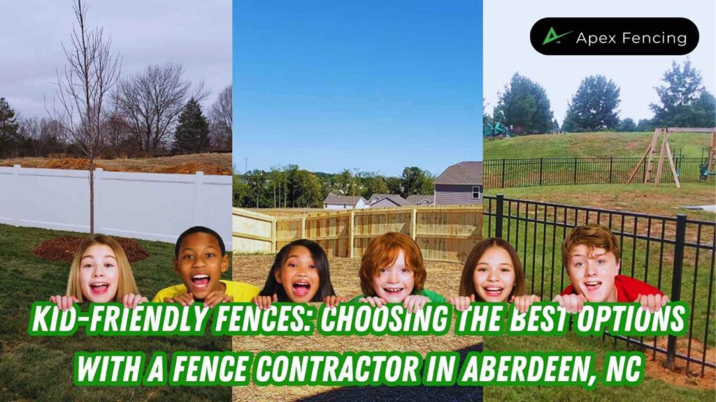 Kid-Friendly Fences: Choosing the Best Options with a Fence Contractor in Aberdeen, NC