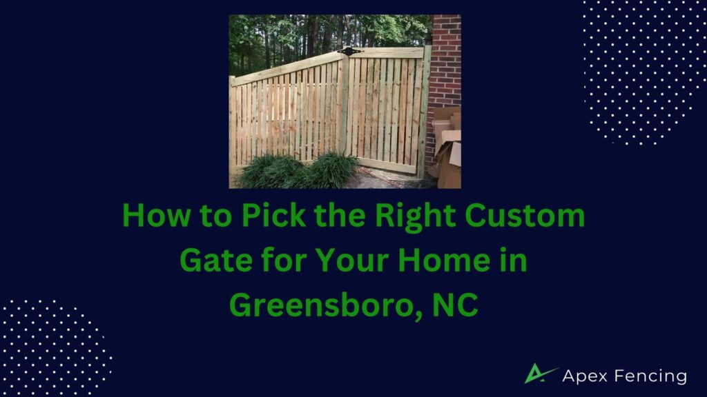 How to Pick the Right Custom Gate for Your Home